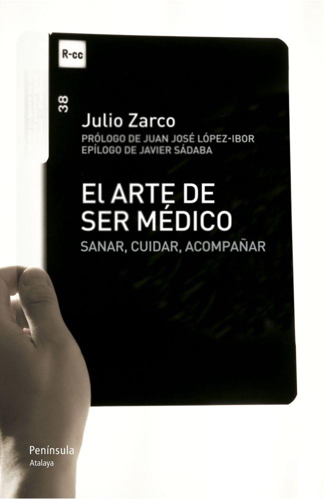 ARTE DE SER MÉDICO. SANAR, CUIDAR, ACOMPAÑAR (ATALAYA) | 9788499421704 | ZARCO, JULIO