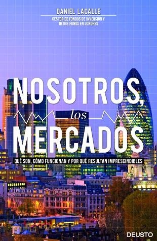 NOSOTROS, LOS MERCADOS. QUE SON, COMO FUNCIONAN Y (DEUSTO) | 9788423416141 | LACALLE, DANIEL