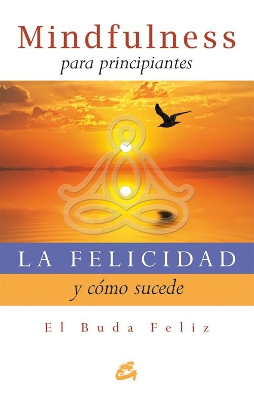 FELICIDAD Y COMO SUCEDE. GUIA DE MEDITACION PARA UNA VIDA PL | 9788484454427 | BUDA FELIZ