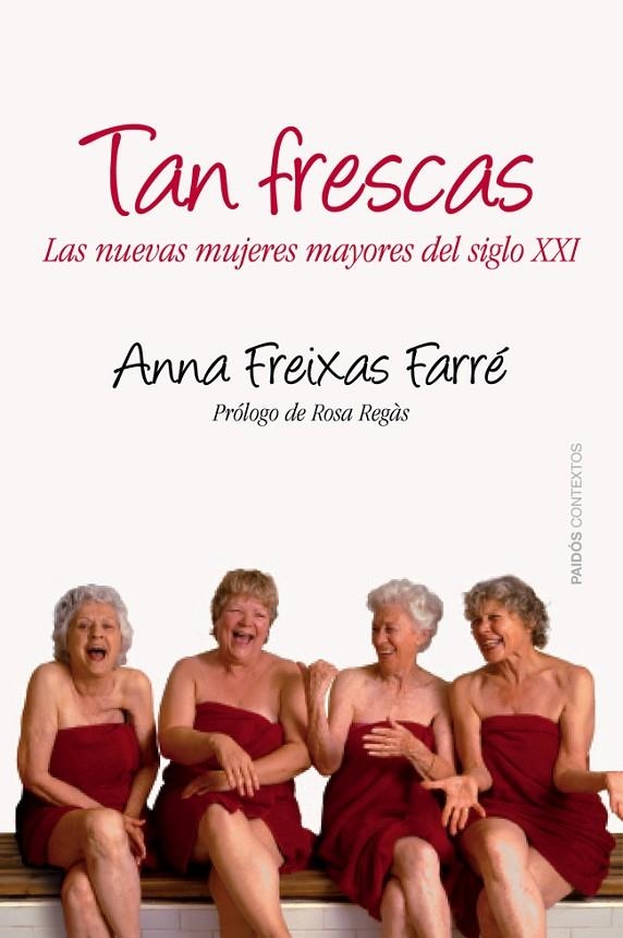 TAN FRESCAS. NUEVAS MUJERES MAYORES DEL SIGLO XXI (CONTEXTOS | 9788449328664 | FREIXAS, ANNA