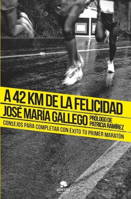 A 42 KM DE LA FELICIDAD. COMPLETAR CON EXITO TU PRIMER MARAT | 9788415678199 | GALLEGO, JOSE Mª