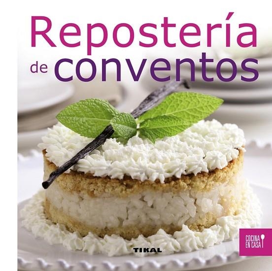 REPOSTERIA DE CONVENTOS (TIKAL-REF.225-03) COCINA EN CASA | 9788499281971 | AA.VV.