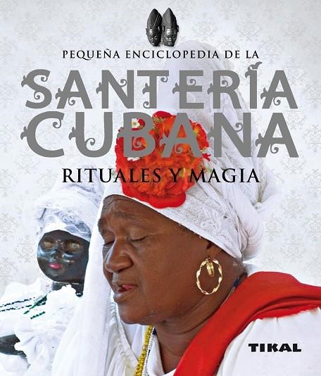 SANTERIA CUBANA: RITUALES Y MAGIA (TIKAL-REF.030-13) | 9788499281940 | AA.VV.