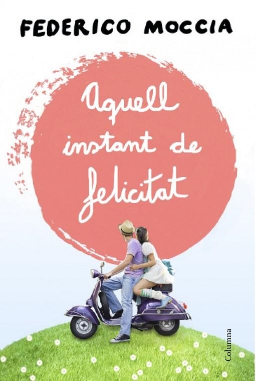 AQUELL INSTANT DE FELICITAT | 9788466415477 | MOCCIA, FEDERICO (1963- ) [VER TITULOS]