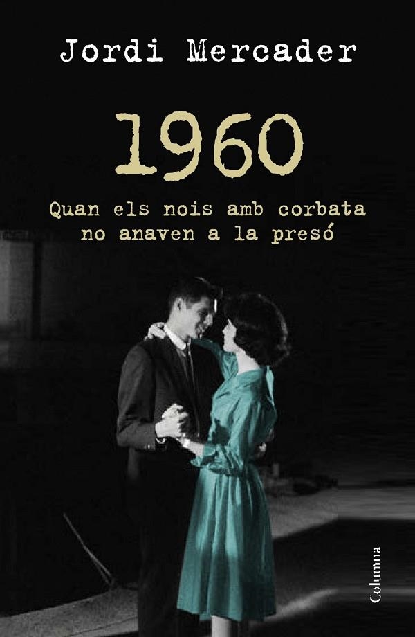 1960 : QUAN ELS NOIS AMB CORBATA NO ANAVEN A LA PRESO | 9788466418157 | MERCADER FARRES, JORDI [VER TITULOS]