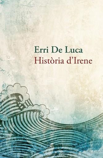 HISTORIA D'IRENE | 9788490261910 | DE LUCA, ERRI