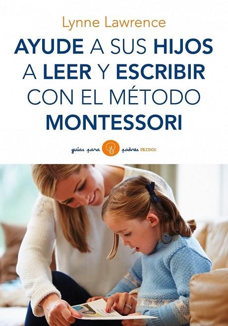 AYUDE A SUS HIJOS A LEER Y ESCRIBIR CON EL MÉTODO MONTESSORI | 9788449330339 | LYNNE LAWRENCE