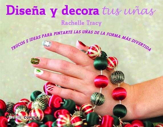 KIT DISEÑA Y DECORA TUS UÑAS | 9788448018573 | RACHELLE TRACY