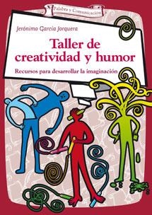 TALLER DE CREATIVIDAD Y HUMOR | 9788490231425 | GARCÍA JORQUERA, JERÓNIMO