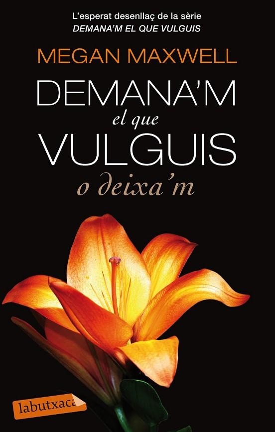 DEMANA'M EL QUE VULGUIS O DEIXA'M | 9788499308791 | MEGAN MAXWELL