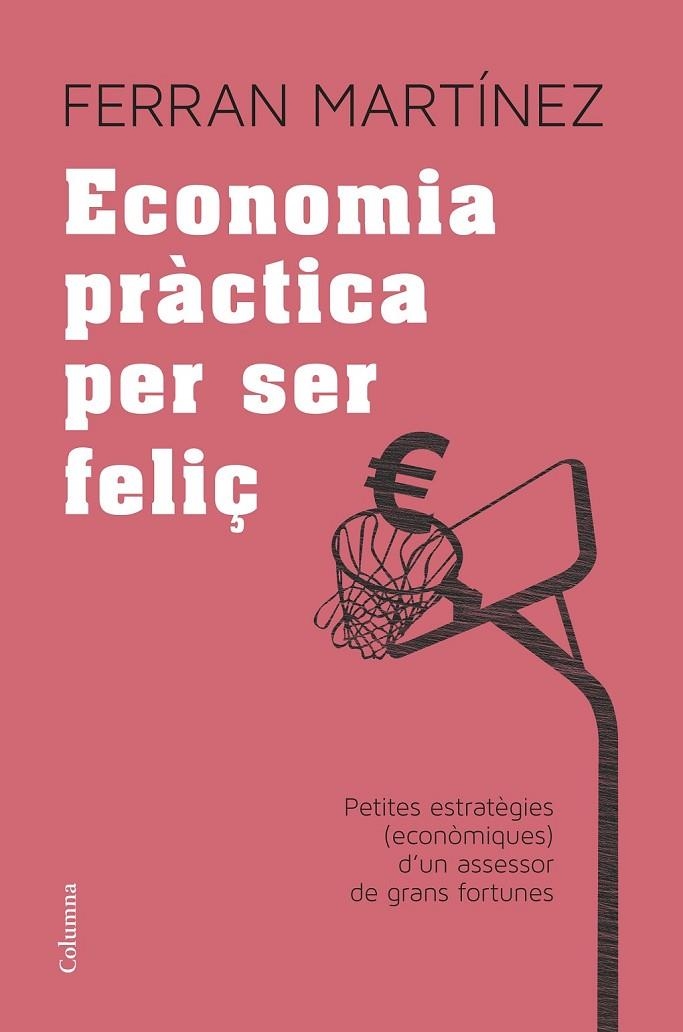 ECONOMIA PRÀCTICA PER SER FELIÇ | 9788466417181 | FERRAN MARTÍNEZ GARRIGA