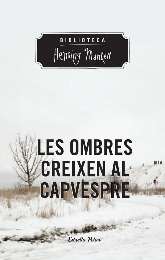 LES OMBRES CREIXEN AL CAPVESPRE | 9788490574263 | HENNING MANKELL