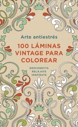 ARTE ANTIESTRÉS: 100 LÁMINAS VINTAGE PARA COLOREAR | 9788401347306 | AUTORES VARIOS