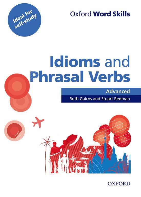 OXFORD WORD SKILLS ADVANCED. IDIOMS AND PHRASAL VERBS: STUDENT BOOK WITH KEY | 9780194620130 | RUTH GAIRNS/STUART REDMAN