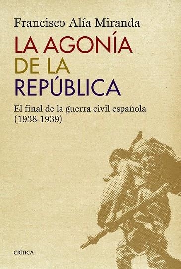 LA AGONÍA DE LA REPÚBLICA | 9788498927771 | FRANCISCO ALÍA MIRANDA