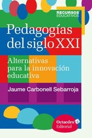 PEDAGOGÍAS DEL SIGLO XXI | 9788499216218 | CARBONELL SEBARROJA, JAUME/CARBONELL SEBARROJA, JAUME