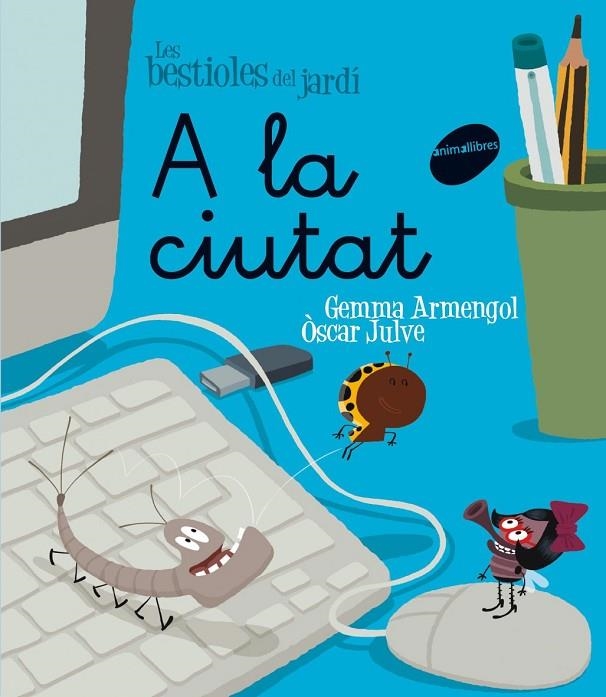 A LA CIUTAT -LLIGADA- (BESTIOLES DEL JARDI) | 9788415095330 | ARMENGOL, GEMMA - JULVE,OSCAR