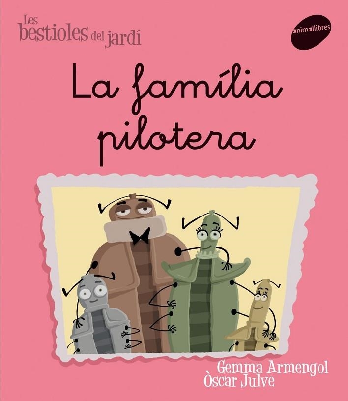 FAMILIA PILOTERA, LA -LLIGADA- (BESTIOLES DEL JARDI) | 9788496726581 | ARMENGOL, GEMMA/JULVE ÒSCAR