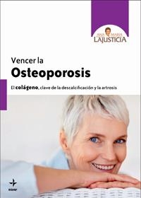 VENCER LA OSTEOPOROSIS : EL COLAGENO, CLAVE DE LA DESCALCIFI | 9788441427020 | LAJUSTICIA BERGASA, ANA MARIA (1924- ) [VER TITULO