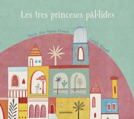 LES TRES PRINCESES PÁL.LIDES | 9788484648796 | MARTÍN FRANCÉS, MARÍA JOSÉ/HÉNAFF, CAROLE