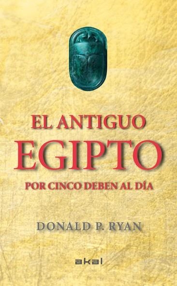 EL ANTIGUO EGIPTO POR CINCO DEBEN AL DIA | 9788446037880 | RYAN, DONALD P. [VER TITULOS]