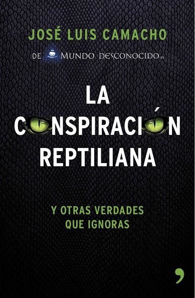 LA CONSPIRACIÓN REPTILIANA Y OTRAS VERDADES QUE IGNORAS | 9788499984728 | JOSÉ LUIS CAMACHO