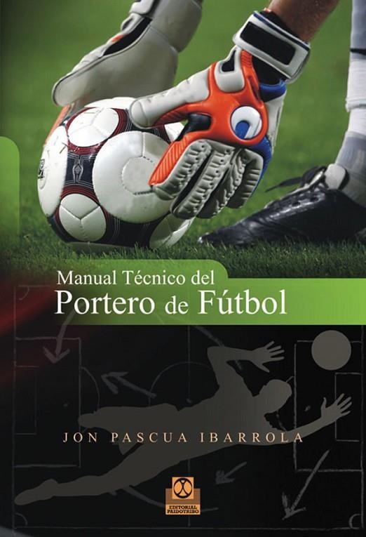 MANUAL TÉCNICO DEL PORTERO DE FÚTBOL | 9788499100753 | PASCUA IBARROLA, JON