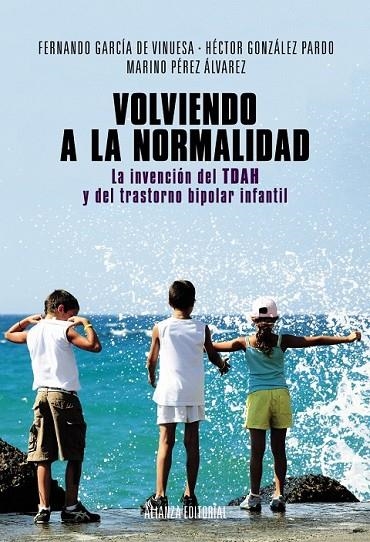 VOLVIENDO A LA NORMALIDAD. LA INVENCIÓN DEL TDAH Y DEL TRASTORNO BIPOLAR INFANTI | 9788420684628 | GARCÍA DE VINUESA, FERNANDO/GONZÁLEZ PARDO, HÉCTOR/PÉREZ ÁLVAREZ, MARINO