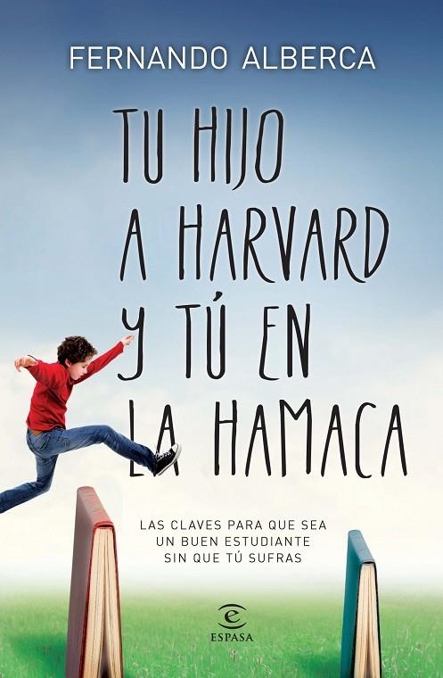 TU HIJO EN HARVAD Y TU EN LA HAMACA - LAS CLAVES PARA QUE SEA UN BUEN ESTUDIANTE SIN QUE TU SUFRAS  | 9788467040418 | ALBERCA DE CASTRO, FERNANDO 