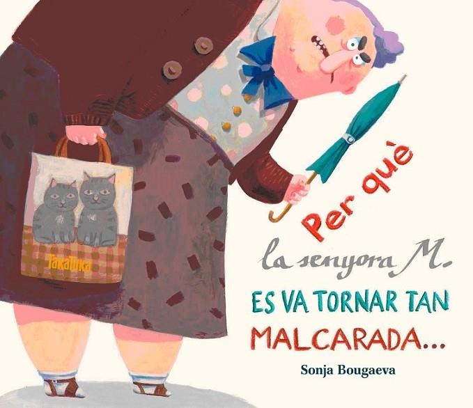 PER QUÈ LA SENYORA M. ES VA TORNAR TAN MALCARADA... ... I COM ÉS QUE ARA ÉS TAN | 9788416003297 | BOUGAEVA, SONJA