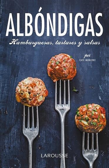 ALBÓNDIGAS, HAMBURGUESAS, TARTARES Y SALSAS | 9788416368129 | LAROUSSE EDITORIAL