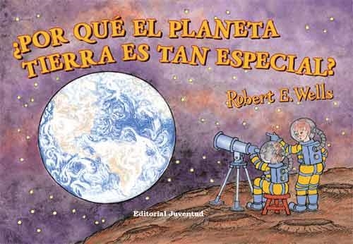 ¿POR QUÉ EL PLANETA TIERRA ES TAN ESPECIAL? | 9788426138057 | WELLS, ROBERT ERNEST