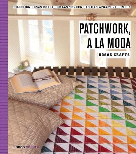 ROSAS CRAFTS. PATCHWORK, A LA MODA | 9788448021269 | ROSAS CRAFTS