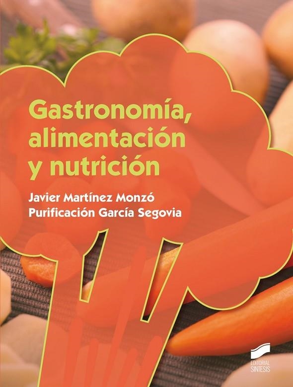 GASTRONOMÍA, ALIMENTACIÓN Y NUTRICIÓN | 9788490771419 | MARTÍNEZ MONZÓ, JAVIER/GARCÍA SEGOVIA, PURIFICACIÓN