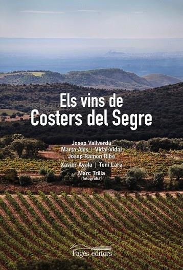 ELS VINS DE COSTERS DEL SEGRE | 9788499756875 | VALLVERDÚ AIXALÀ, JOSEP/VIDAL CULLERÉ, VIDAL/ALÒS LÓPEZ, MARTA/RIBÉ SETÓ, JOSEP RAMON/TRILLA, MARC/A