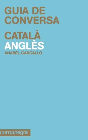 GUIA DE CONVERSA CATALÀ-ANGLÈS | 9788415097105 | GARGALLO TABOADA, ANABEL