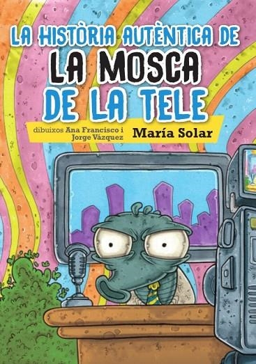 LA HISTÒRIA AUTÈNTICA DE LA MOSCA DE LA TELE | 9788416394111 | SOLAR, MARIA