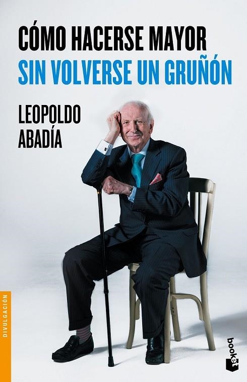 CÓMO HACERSE MAYOR SIN VOLVERSE UN GRUÑÓN | 9788467046618 | LEOPOLDO ABADÍA