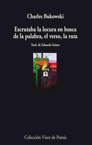 ESCRUTABA LA LOCURA EN BUSCA DE LA PALABRA, EL VERSO, LA RUTA | 9788475225869 | BUKOWSKI, CHARLES