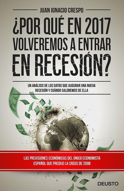 ¿POR QUÉ EN 2017 VOLVEREMOS A ENTRAR EN RECESIÓN? | 9788423425365 | JUAN IGNACIO CRESPO CARRILLO