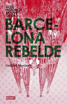 BARCELONA REBELDE (DEBATE-HISTORIA) | 9788483068151 | MARTINEZ, GUILLEM