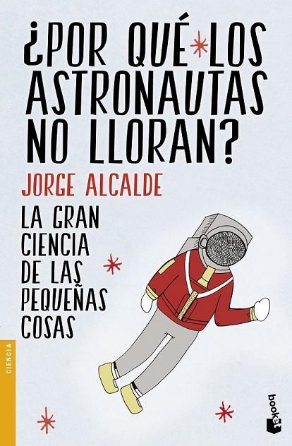 ¿POR QUÉ LOS ASTRONAUTAS NO LLORAN? | 9788408154235 | JORGE ALCALDE