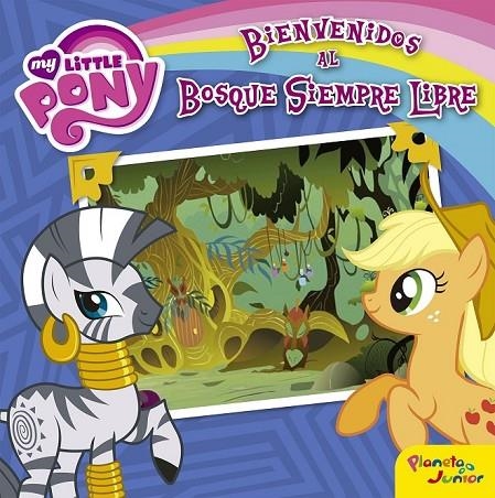 MY LITTLE PONY. BIENVENIDOS AL BOSQUE SIEMPRE LIBRE | 9788408157069 | MY LITTLE PONY