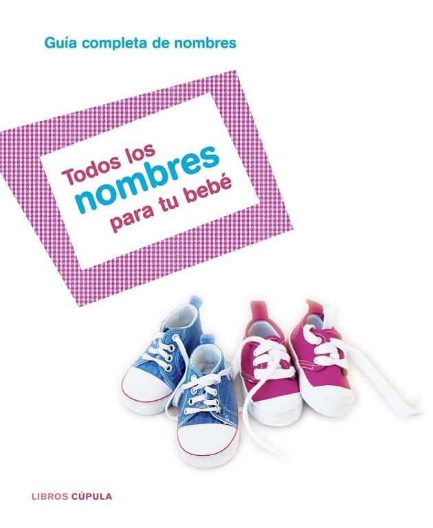 TODOS LOS NOMBRES PARA TU BEBE (LIBROS CUPULA) | 9788448047283 | AA.VV.