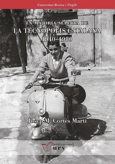 LA MAJORIA SELECTA DE  LA TECNÒPOLIS CATALANA 1940?1980 | 9788484244523 | CORTÈS MARTÍ, JOSEP MARIA