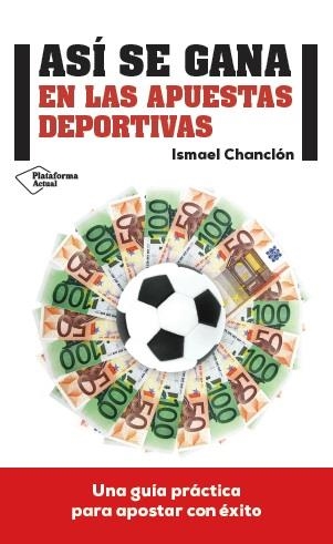 ASÍ SE GANA EN LAS APUESTAS DEPORTIVAS | 9788416429080 | CHANCLÓN FERNÁNDEZ, ISMAEL