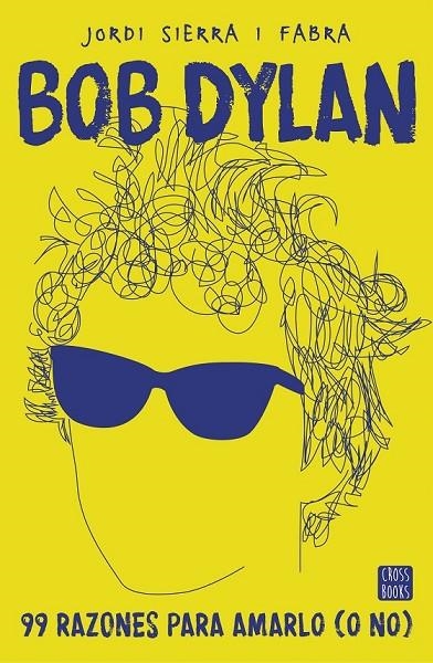 BOB DYLAN. 99 RAZONES PARA AMARLO (O NO) | 9788408167556 | JORDI SIERRA I FABRA