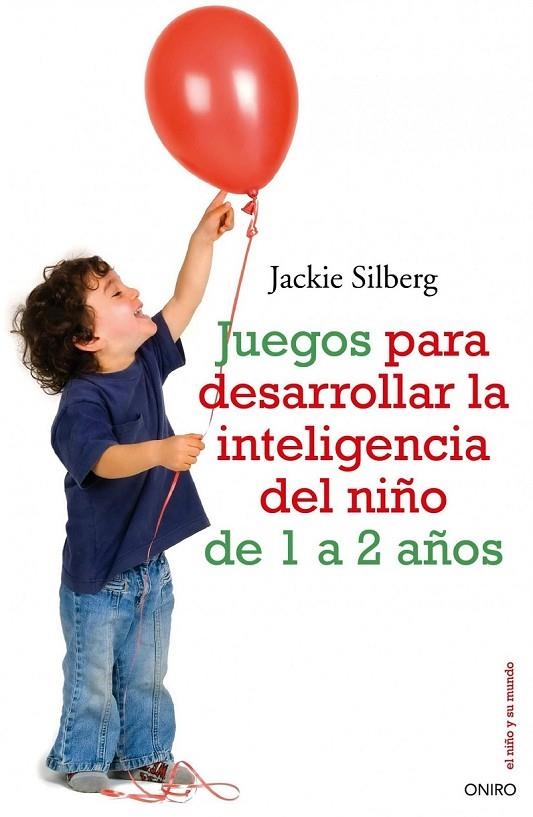 JUEGOS PARA DESARROLLAR LA INTELIGENCIA DEL NIÑO DE 1A 2 AÑOS | 9788497545211 | JACKIE SILBERG