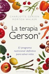 TERAPIA GERSON. PROGRAMA NUTRICIONAL PARA SALVAR VIDAS | 9788497777117 | GERSON, CHARLOTTE; WALKER, MORTO