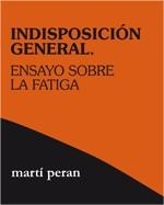 INDISPOSICIÓN GENERAL.ENSAYO SOBRE LA FATIGA | 9788496584600 | PERAN,RAFART, MARTÍ